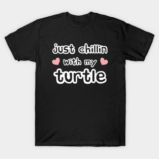 Just Chillin with my Turtle T-Shirt